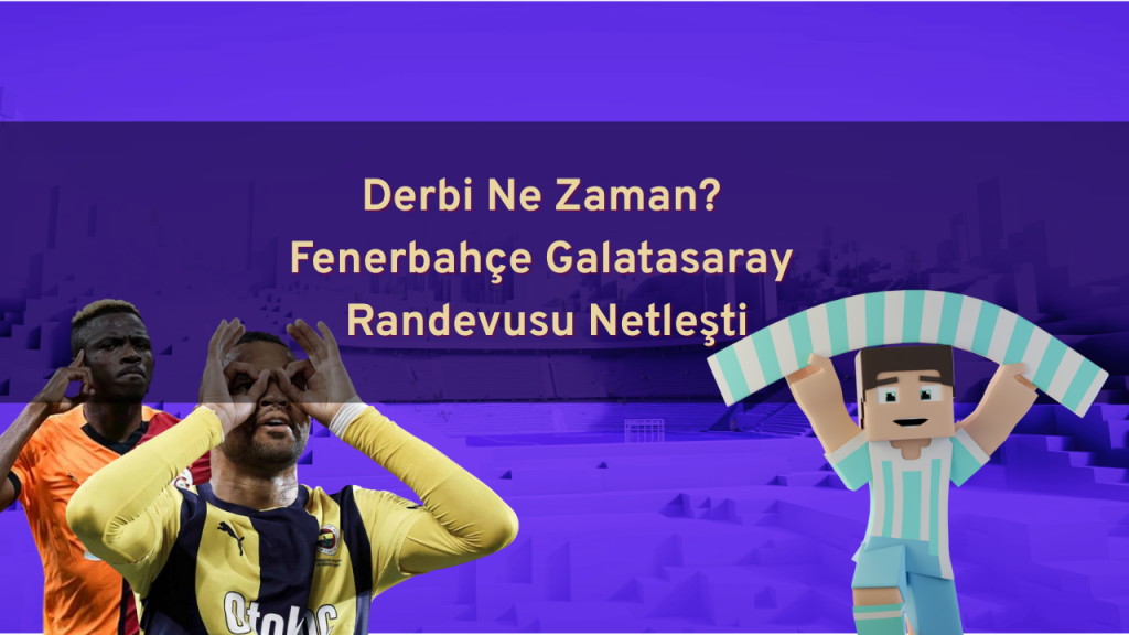 Derbi ne zaman?